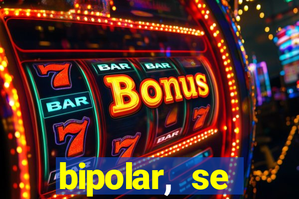 bipolar, se arrepende do que faz